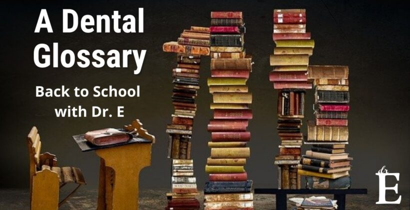 Dental Terms: Back to School with Dr. E