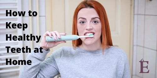 How to Keep Healthy Teeth At Home