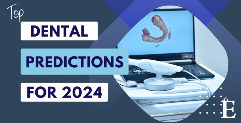 Top Dental Trends & Predictions for 2024