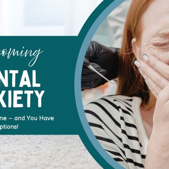 Overcoming Dental Anxiety: You’re Not Alone—and You Have Options