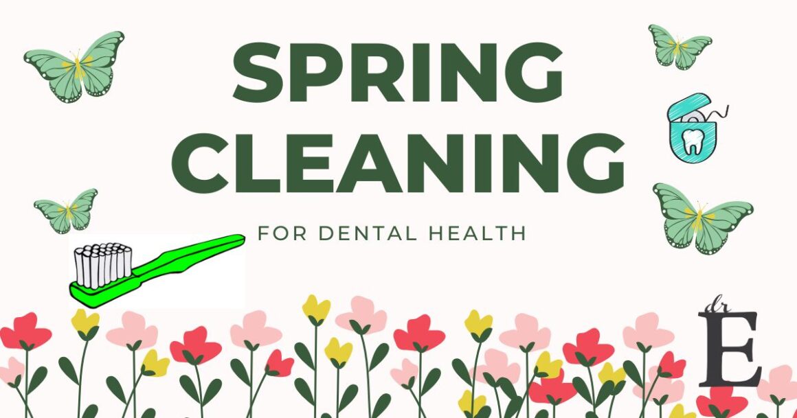 Dental Spring Cleaning For A Sparkling Smile Dr E Dentistry