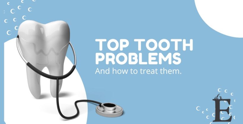 Top Tooth Problems…And What You Should Do About Them