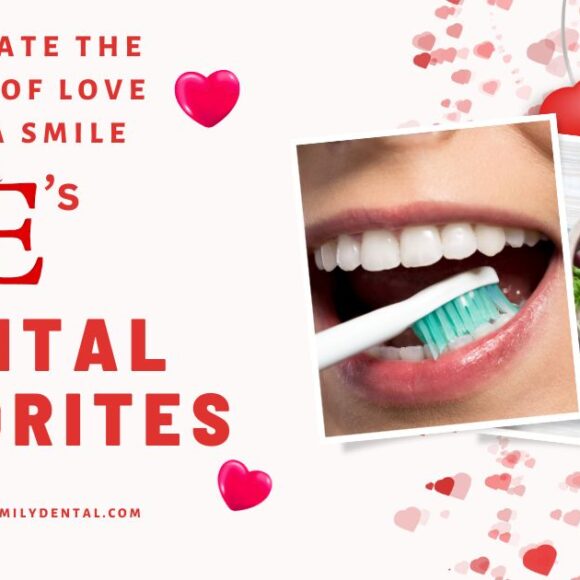 Dental Favorites to Celebrate the Month of Love